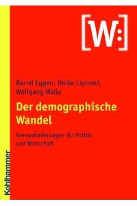 Der demographische Wandel: Herausforderungen für Politik und Wirtschaft von Bernd Eggen (Autor), Wolfgang Walla (Autor), Heike Lipinski (Autor)