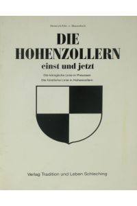 Die Hohenzollen einst und jetzt.   - Die königliche Linie in Preußen. Die fürstliche Linie in Hohenzollern.