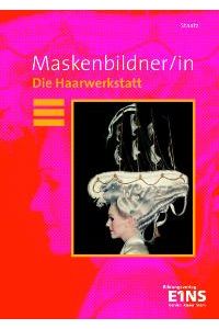 Maskenbildner/in. Die Haarwerkstatt. (Lernmaterialien) von Bernd-Uwe Staatz