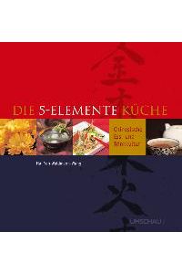 Die 5-Elemente-Küche: Chinesische Ess-und Trinkkultur von Hai Yan Waldmann-Wang