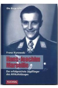 Hans-Joachim Marseille: Der erfolgreichste Jagdflieger des Afrikafeldzuges. Die Biographie [Gebundene Ausgabe]Franz Kurowski (Autor)