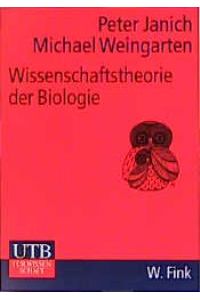 Wissenschaftstheorie der Biologie von Peter Janich und Michael Weingarten