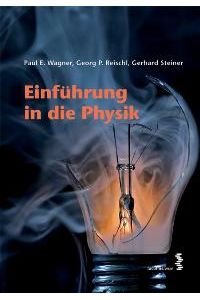 Einführung in die Physik [Gebundene Ausgabe] Paul E. Wagner (Autor), Georg P. Reischl (Autor), Gerhard Steiner (Autor)