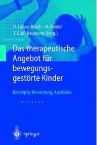 Das therapeutische Angebot für bewegungsgestörte Kinder von Henning Lohse-Busch, M. Riedel und Toni Graf-Baumann