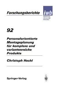 Personalorientierte Montageplanung für komplexe und variantenreiche Produkte (iwb Forschungsberichte) von Dipl. -Ing. Christoph Hechl