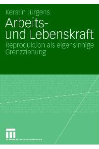 Arbeits- und Lebenskraft: Reproduktion als eigensinnige Grenzziehung von Kerstin Jürgens (Autor)