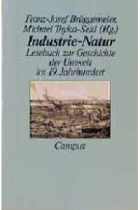 Industrie-Natur: Lesebuch zur Geschichte der Umwelt im 19. Jahrhundert von Franz-Josef Brüggemeier und Michael Toyka-Seid
