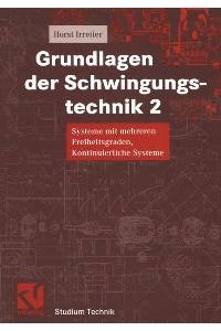 Grundlagen der Schwingungstechnik, 2 Bde. , Bd. 2, Systeme mit mehreren Freiheitsgraden, Kontinuierliche Systeme (Studium Technik) von Horst Irretier (Autor)