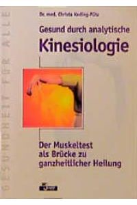 Gesund durch analytische Kinesiologie. Der Muskeltest als Brücke zu ganzheitlicher Heilung von Christa Keding-Pütz