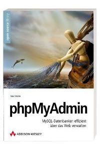 phpMyAdmin: MySQL-Datenbanken effizient über das Web verwalten von Marc Delisle Administration Datenbank Informatik EDV Software Internet MySQL PHP Verwaltung