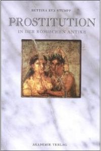 Prostitution in der römischen Antike von Bettina E. Stumpp