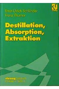 Destillation, Absorption, Extraktion von Ernst-Ulrich Schlünder (Autor), Franz Thurner