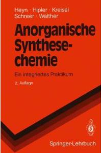 Anorganische Synthesechemie. Ein integriertes Praktikum (Springer-Lehrbuch) von Bodo Heyn, Bernd Hipler und Günter Kreisel