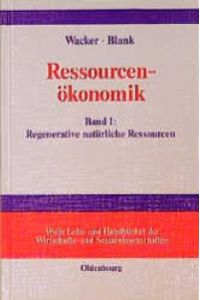 Ressourcenökonomik, Bd. 1, Einführung in die Theorie regenerativer natürlicher Ressourcen [Gebundene Ausgabe] Holger Wacker (Autor), Jürgen Blank (Autor)