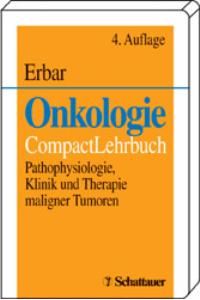 Onkologie. CompactLehrbuch. Pathophysiologie, Klinik und Therapie maligner Tumoren von Paul Erbar (Autor)