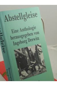 Abstellgleise : e. Anthologie / Ingeborg Drewitz (Hg. )