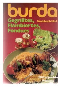 Gegrilltes, Flambiertes, Fondues : 200 erprobte Rezepte Burda-Kochbuch ; Nr. 9  - Burda-Kochbuch ; Nr. 9