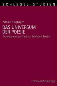 Das Universum der Poesie. Prolegomenia zu Friedrich Schlegels Poetik