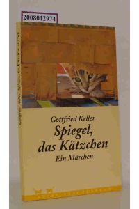 Spiegel, das Kätzchen  - ein Märchen / Gottfried Keller