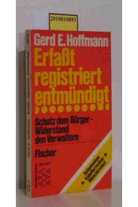 Erfasst, registriert, entmündigt  - Schutz d. Bürger, Widerstand d. Verwaltern / Gerd E. Hoffmann