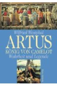 Artus, König von Camelot.   - Wahrheit und Legende.