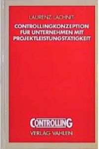 Controllingkonzeption für Unternehmen mit Projektleistungstätigkeit von Laurenz Lachnit (Autor), Helmut Ammann (Autor), Bernhard Becker (Autor)