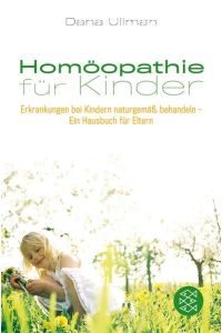Homöopathie für Kinder: Erkrankungen bei Kindern naturgemäß behandeln - Ein Hausbuch für Eltern von Dana Ullman und Hans Finck - Momeopathic Medicine for Children and Infants