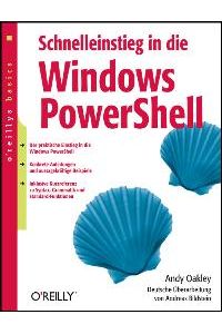 Schnelleinstieg in die Windows PowerShell. oreillys basics von Andy Oakley (Autor), Andreas Bildstein (Übersetzer)