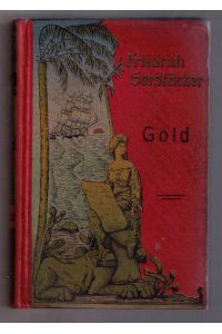 Gold  ( - Friedrich Gerstaecker `s Gesammelte Schriften , 1. Serie , 1. Band - )