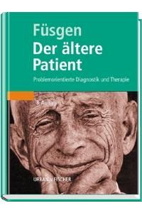 Der ältere Patient. Problemorientierte Diagnostik und Therapie von Ingo Füsgen (Herausgeber)