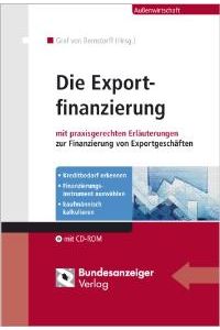 Die Exportfinanzierung: mit praxisgerechten Erläuterungen zur Finanzierung von Exportgeschäften von Christoph Graf von Bernstorff