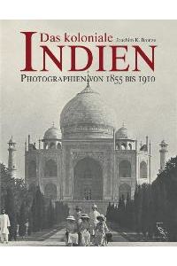 Das koloniale Indien: Photographien von 1855 bis 1910 [Gebundene Ausgabe] Joachim Karl Bautze (Autor)