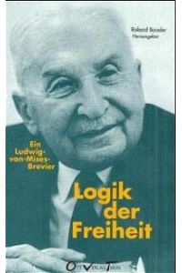 Logik der Freiheit von Ludwig von Mises, Ludwig Mises und Roland Baader