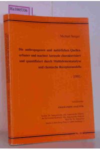 Die anthropogenen und natürlichen Quellen urbaner und mariner Aerosole charakterisiert und quantifiziert durch Multielementanalyse und chemische Receptormodelle -1991-  - Schriftenreihe: Angewandte Analytik Nr. 11