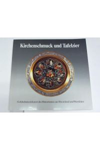 Kirchenschmuck und Tafelzier. Goldschmidekunst des Historismus aus Rheinland und Westfalen