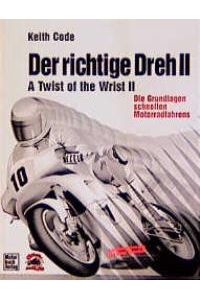 Der richtige Dreh, Bd. 2. Band 2 Die Grundlagen schnellen Motorradfahrens. von Keith Code