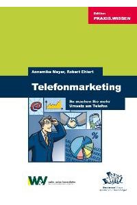 Telefonmarketing: So machen Sie mehr Umsatz am Telefon von Annemike Meyer Robert Ehlert