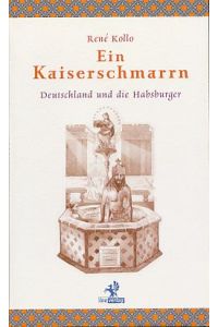 Ein Kaiserschmarrn. Deutschland und die Habsburger.