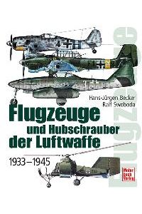 Flugzeuge und Hubschrauber der Luftwaffe: 1933-1945 [Gebundene Ausgabe] Hans-Jürgen Becker (Autor), Ralf Swoboda (Autor)