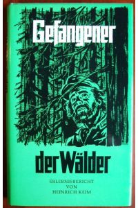 Gefangener der Wälder  - : Erlebnisbericht von Heinrich Keim.
