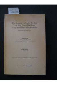 Die deutsch-englische Rivalität vor dem Ersten Weltkrieg in der Sicht deutscher Historiker.   - Mißverstehen oder Machtstreben.