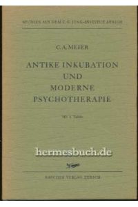 Antike Inkubation und moderne Psychotherapie.   - C. A. Meier, [Studien aus dem C. G. Jung Institut ; Bd. 1]