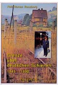 Grenze über deutschen Schienen 1945-1990 [Gebundene Ausgabe] Ralf R. Rossberg (Autor)