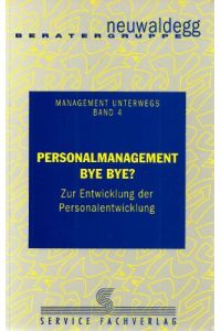 Personalentwicklung bye bye? : [zur Entwicklung der Personalentwicklung].   - Beratergruppe Neuwaldegg (Hrsg.), Management unterwegs ; Bd. 4