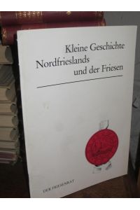 Kleine Geschichte Nordfrieslands und der Friesen.   - Herausgegeben vom Friesenrat. Zusammengestellt von einer Arbeitsgruppe des Nordfriisk Instituut.