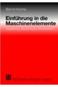 Einführung in die Maschinenelemente. Gestaltung - Berechnung - Konstruktion von Bernd Künne (Autor)