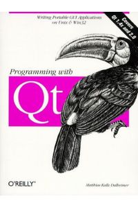 Programming with Qt. Write portable GUI applications on Unix and WIN32: Write Portable GUI Applications on UNIX & Win32