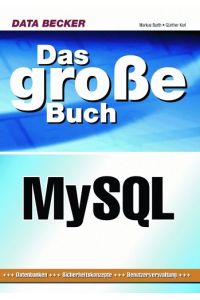 Das große Buch MySQL : [Schnittstellen-Programmierung, Sicherheitskonzepte, Benutzerverwaltung].   - Marcus Barth ; Günther Karl