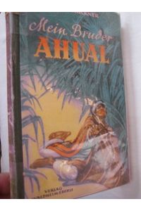 Mein Bruder Ahual  - Ein Jugendroman