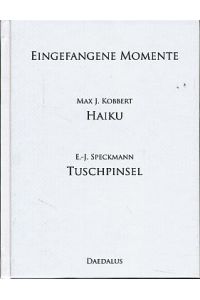 Eingefangene Momente.   - Max J. Kobbert Haiku. E.-J. Speckmann Tuschpinsel. Hrsg. von Hildegard Speckmann